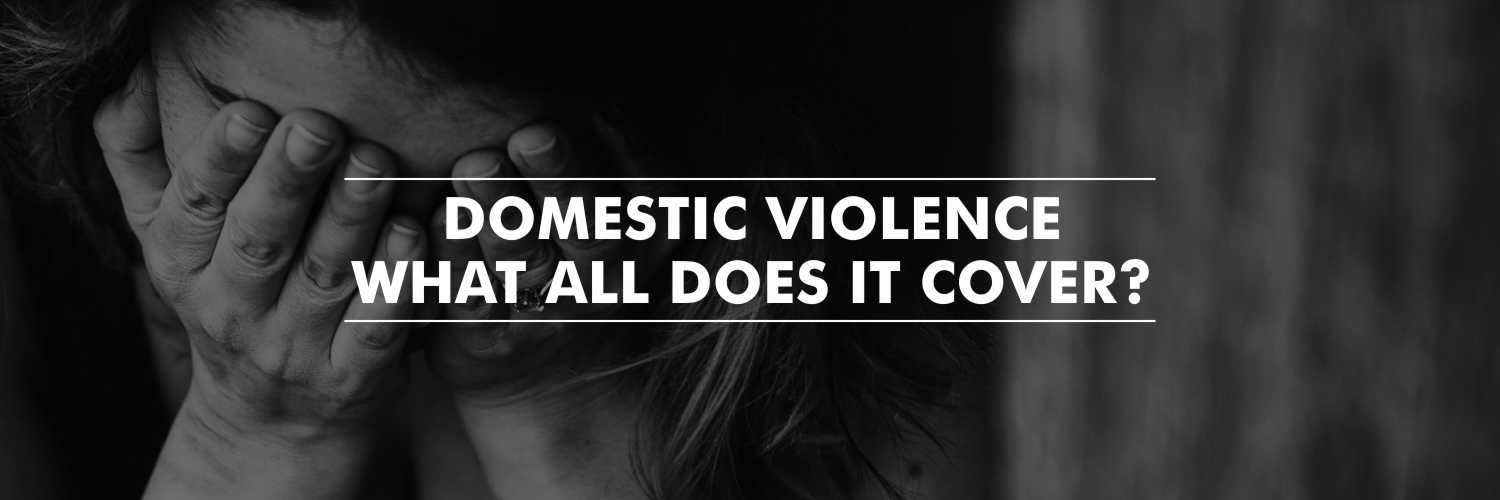 Domestic Violence – What All Does it Cover?