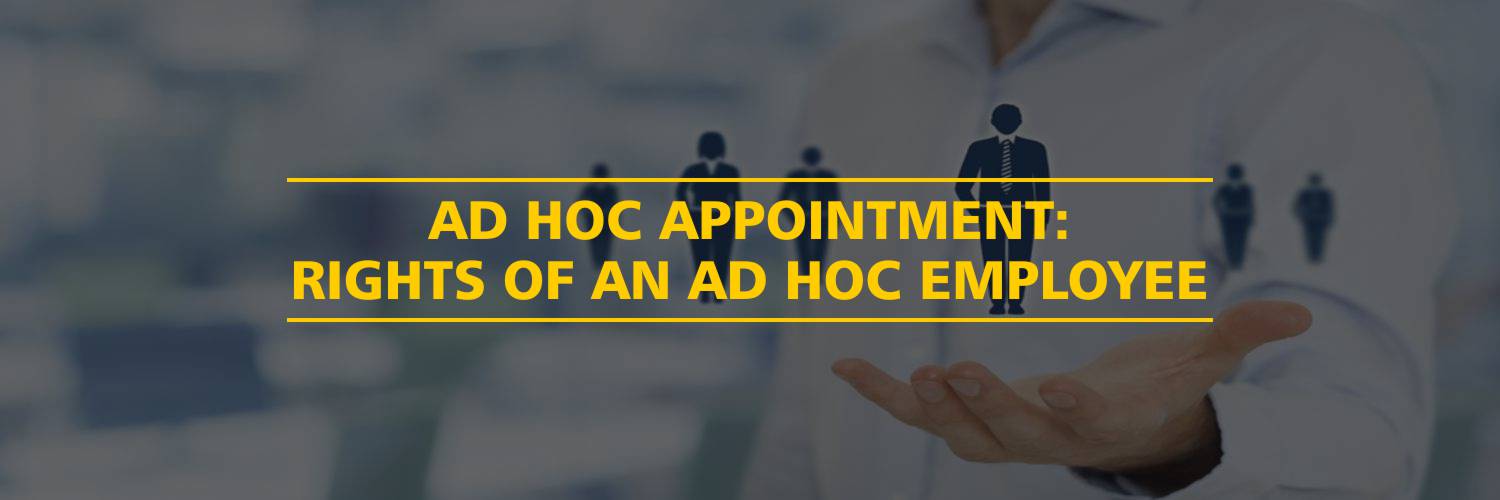 Ad Hoc Appointment: Rights of an Ad Hoc Employee