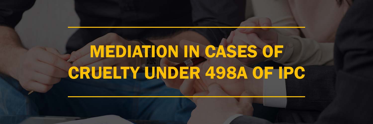 Mediation In Cases of Cruelty Under 498A of IPC