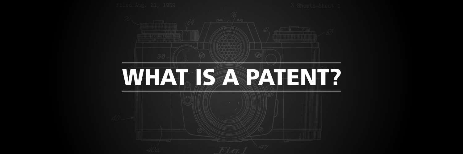 Patents – What is a Patent?