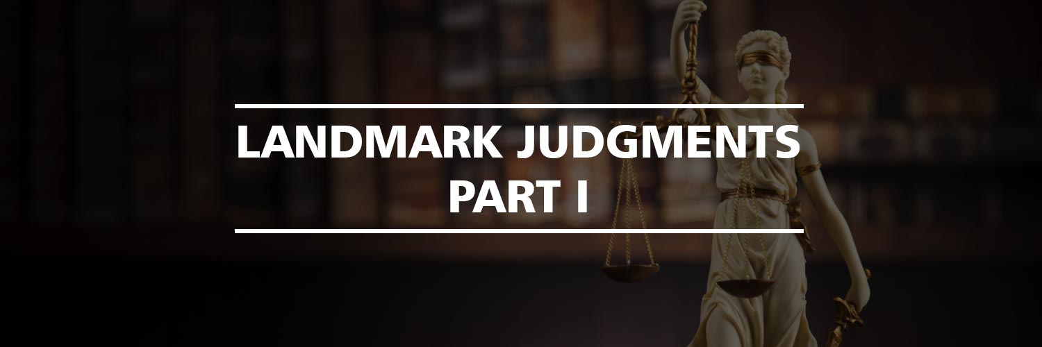 Landmark Judgments which changed the Indian Legal System: Part I