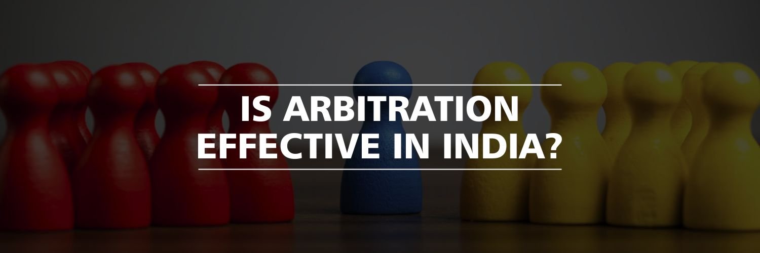 Is Arbitration effective in India?