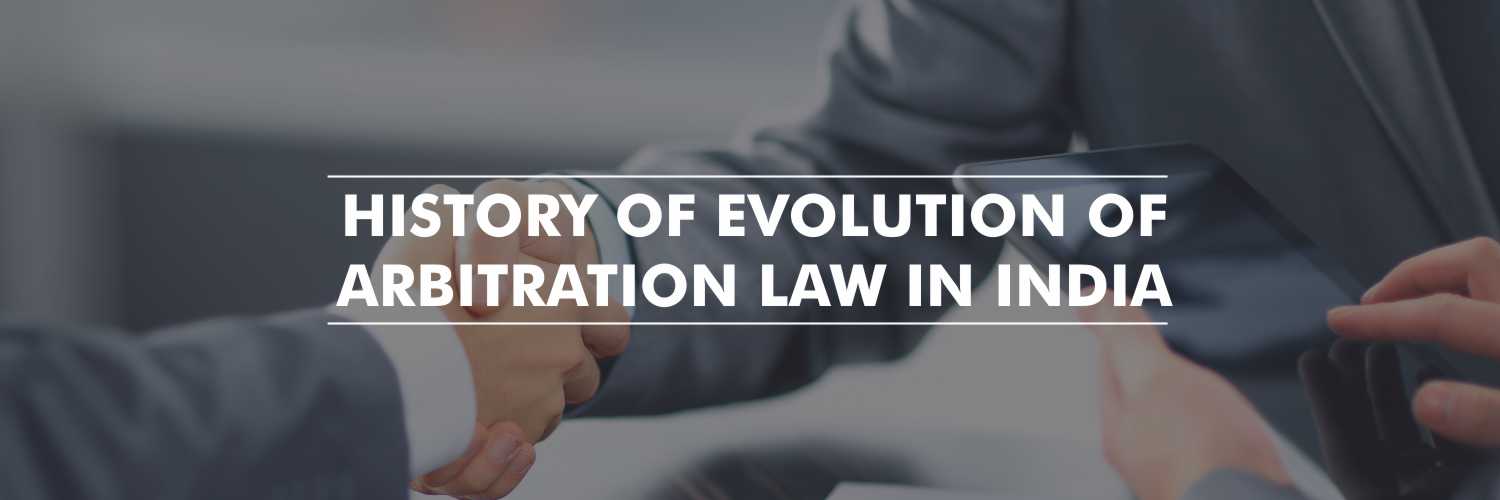 History of Evolution of Arbitration Law in India