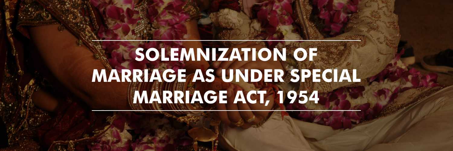 Solemnization of Marriage as under Special Marriage Act, 1954