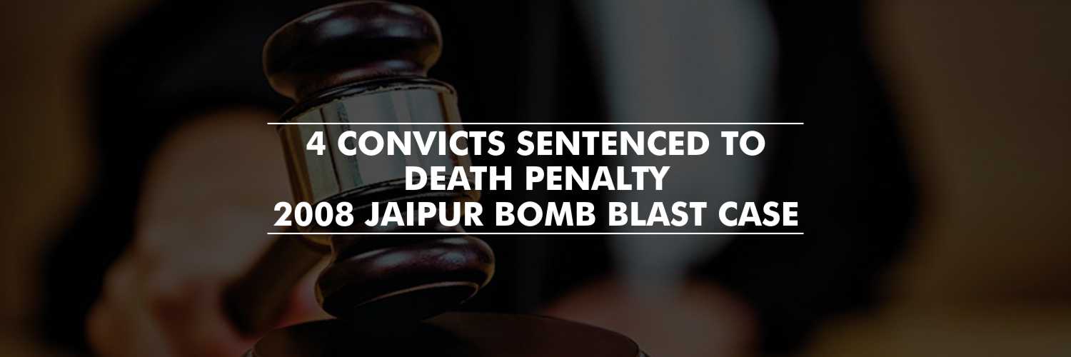 4 convicts sentenced to death penalty – 2008 Jaipur bomb blast case