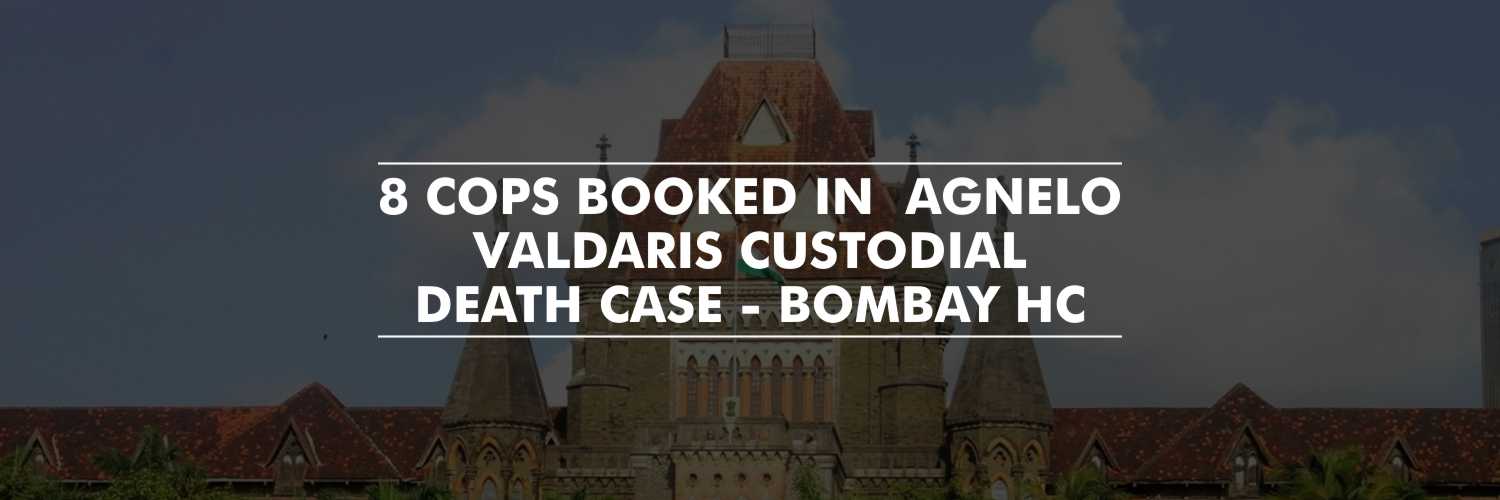 Bombay High Court Directs to Detain the Cops Involved in Valdaris Custodial Murder