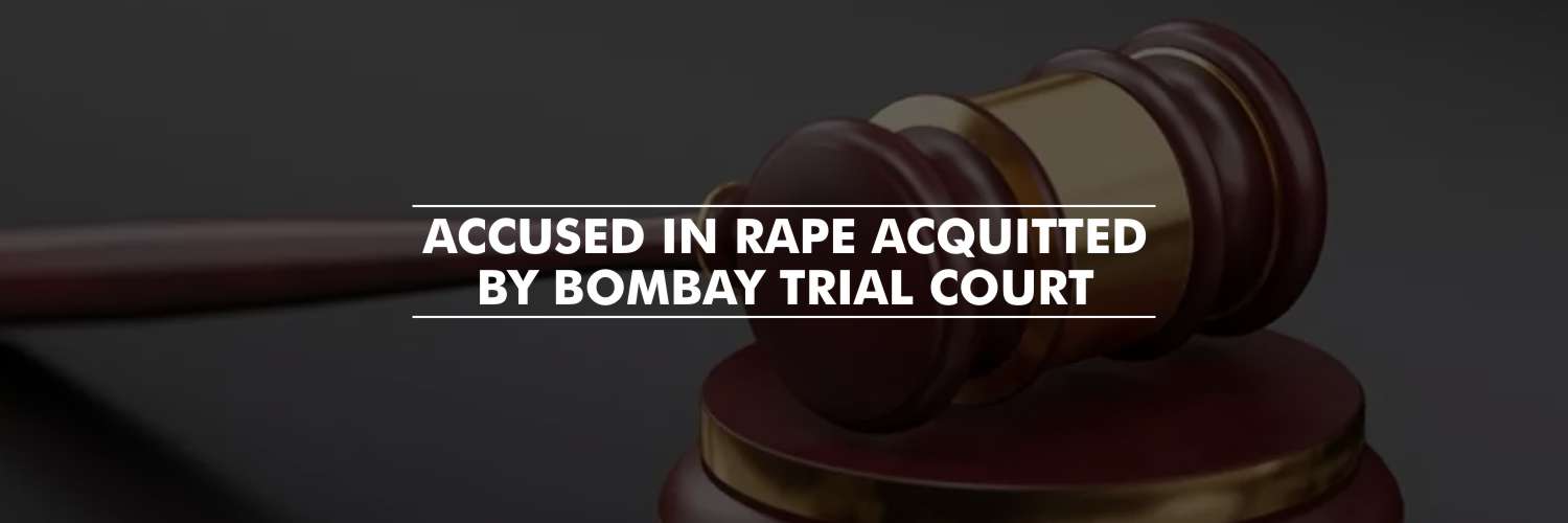 Bombay Trial Court acquitted a student who was accused of rape