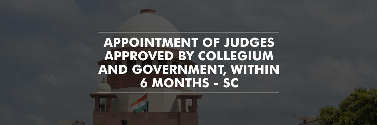 Supreme Court Urge the Appointment of Judges Approved by the Collegium and the Government Within Six Month