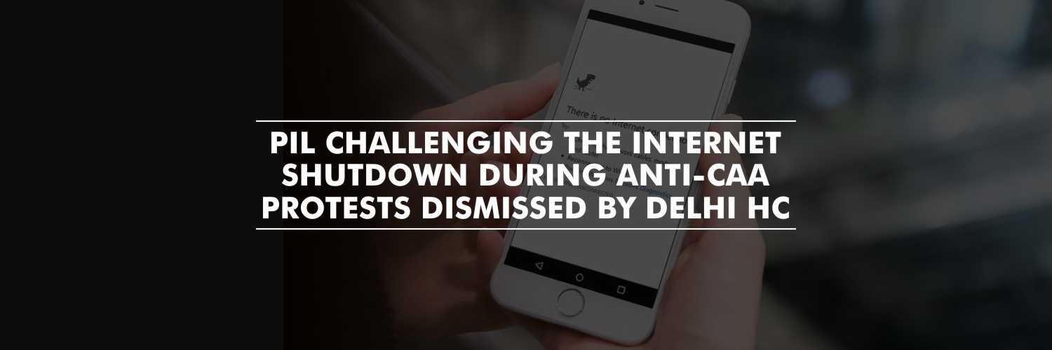 Delhi High Court Dismissed the Pleas Challenging the Internet Shutdown