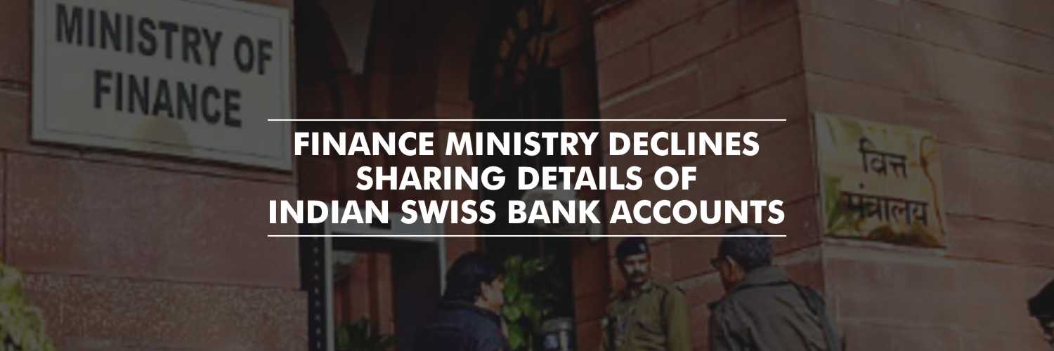 Finance Ministry declines to share Indian Swiss Bank Accounts details