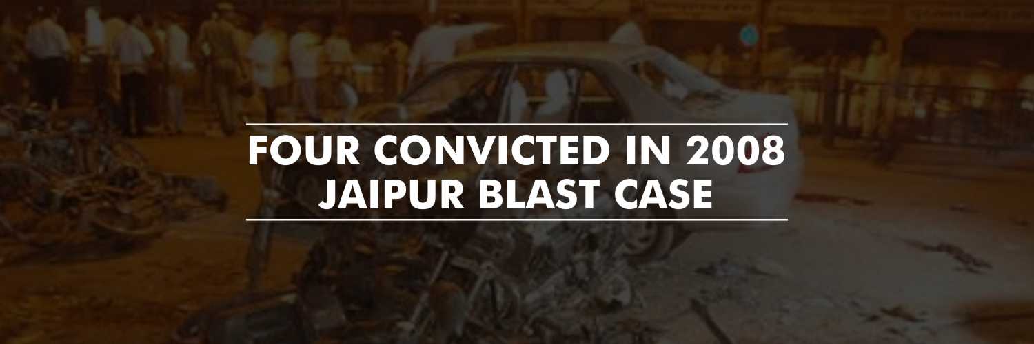 Four Convicted and One Acquitted in 2008 Jaipur Serial Blast Case