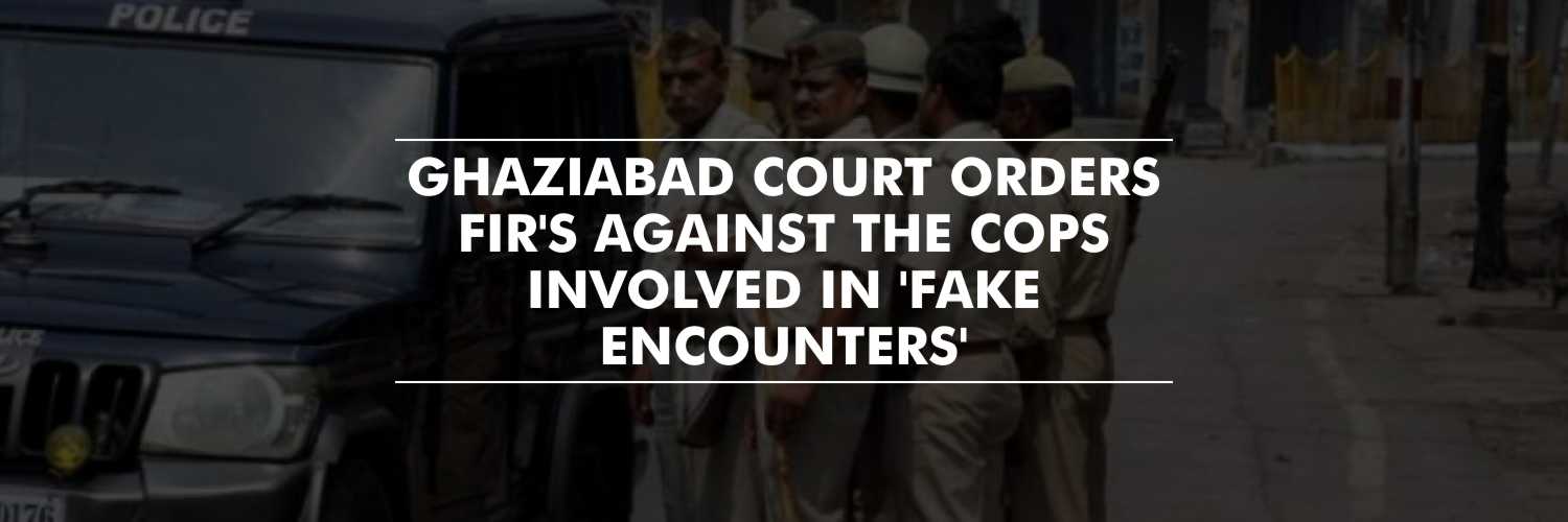 FIR against 12 Cops in ‘Fake’ Encounters – Ghaziabad Court