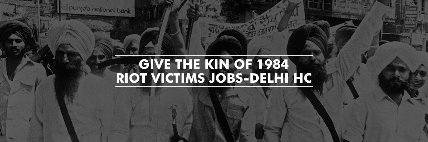 Kin of 1984 Riot Victims to Be Granted Jobs – Delhi HC