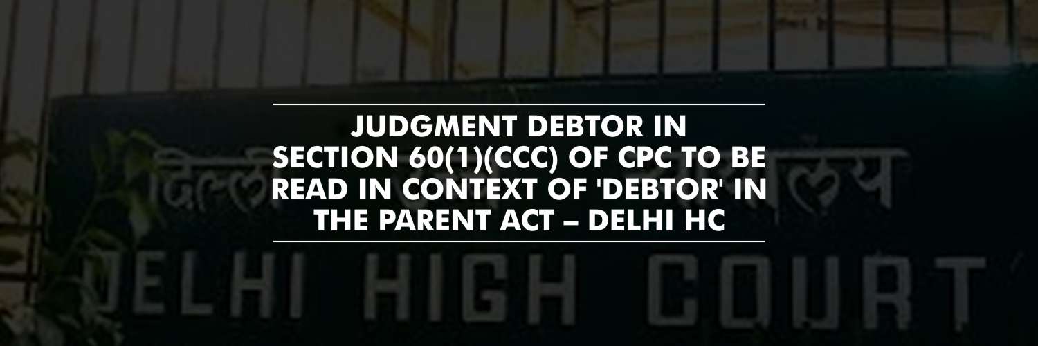 Interpretation for Clause (ccc) of Section 60(1) of the Civil Procedure Code – Delhi High Court