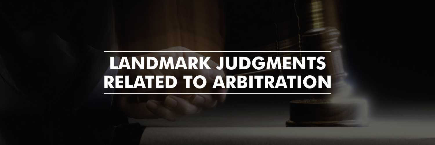 Landmark Judgments Related to Arbitration