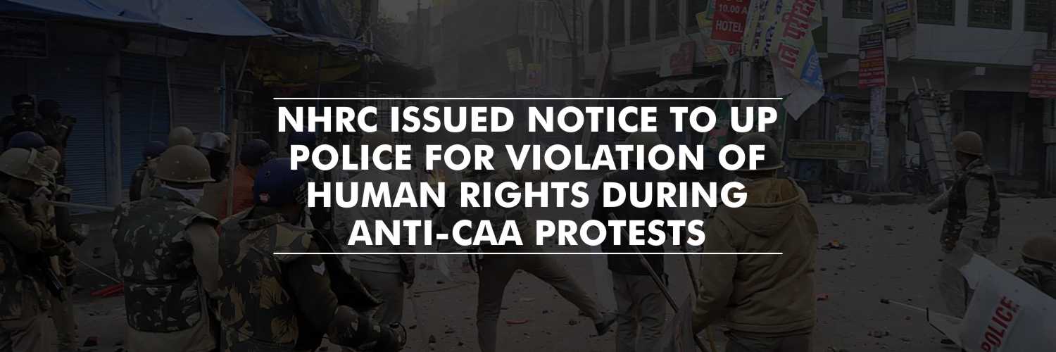 NHRC issued notice to UP DGP for violation of human rights during anti-CAA protests