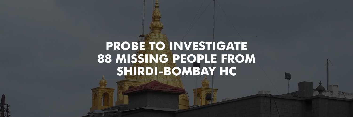 Orders to Investigate the Disappearance of 88 Devotees in Shirdi–Bombay HC