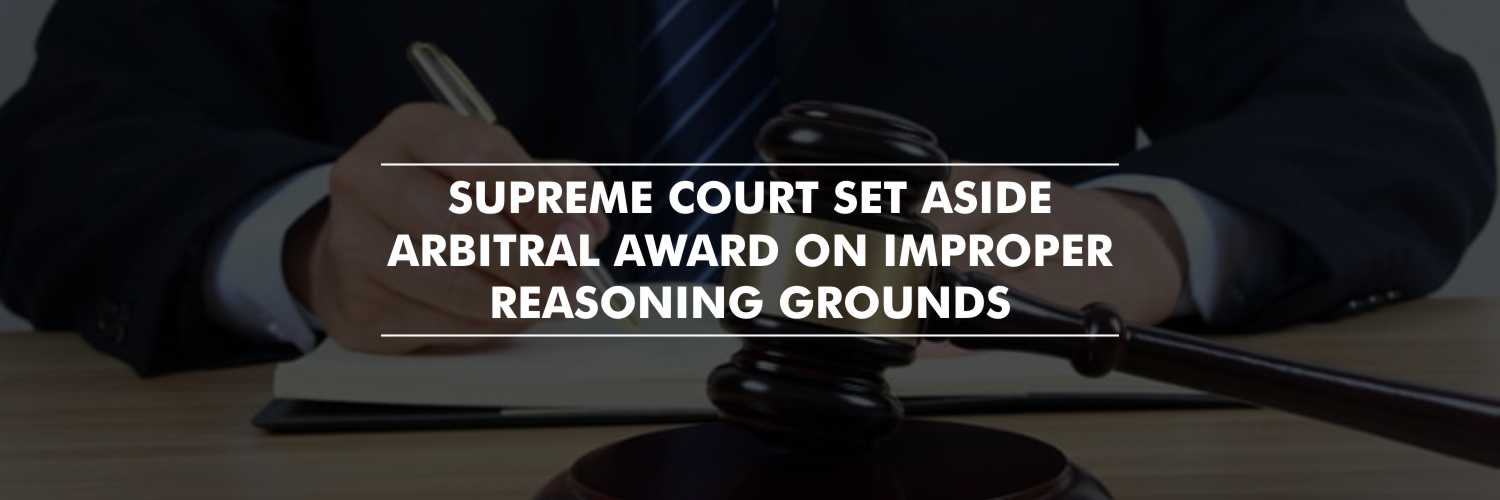 Supreme Court Set Aside an Arbitral Award on the Grounds of Insufficiency and Inadequacy of Reasoning