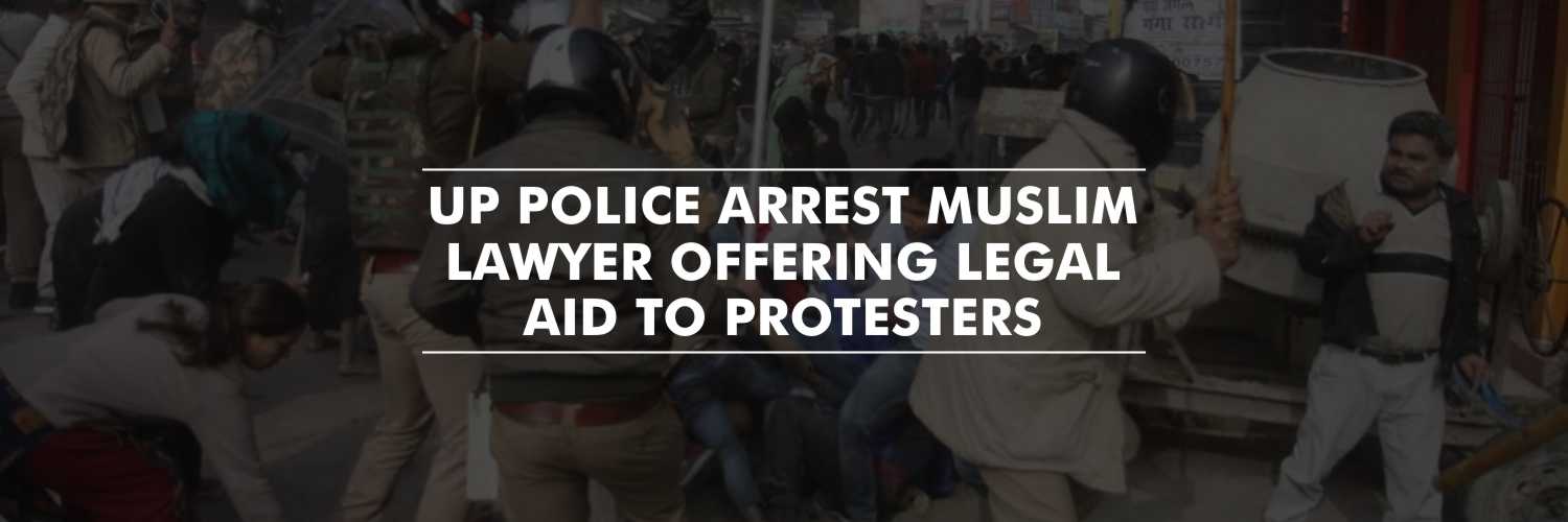 UP police detains Muslim Lawyer offering legal aid to protesters, claiming links with militant group