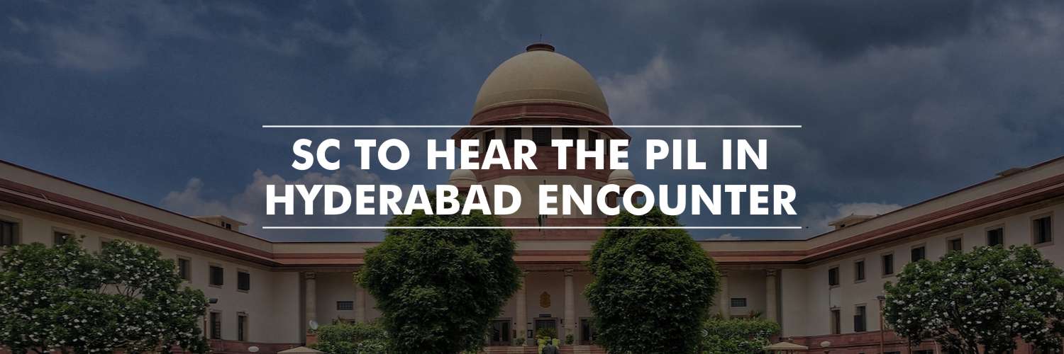 The PIL Seeking Probe in the Encounter of the Four Accused in Hyderabad to be Heard by the Supreme Court on Wednesday