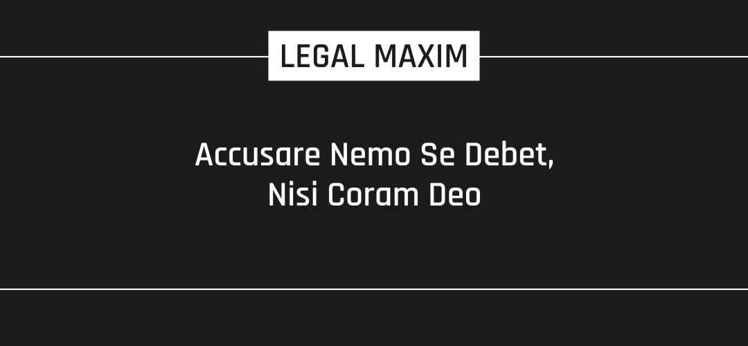 Accusare Nemo Se Debet, Nisi Coram Deo