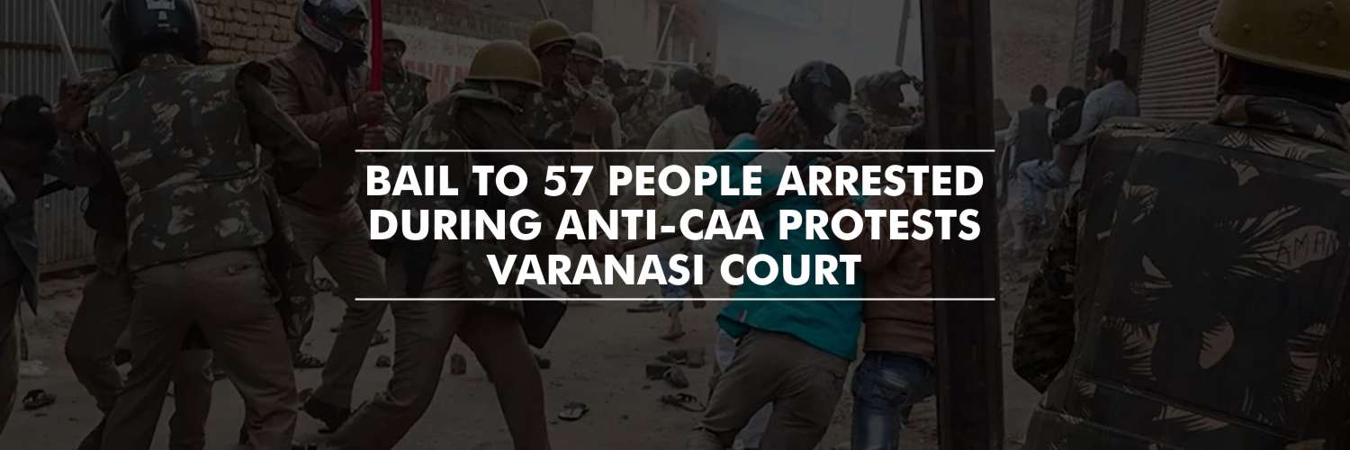 Varanasi Court Grants Bail to 57 People Arrested During Anti-CAA Protests