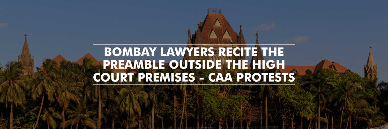 Bombay Lawyers recite the preamble of Constitution outside the High Court premises – Anti-CAA protests