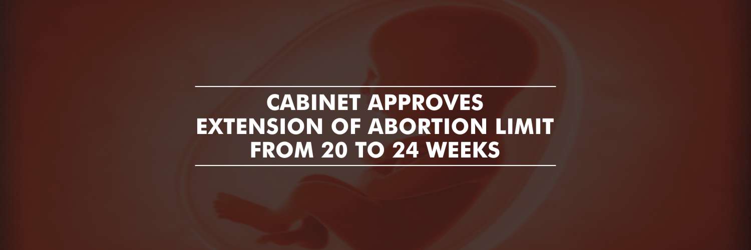 Cabinet approves extension of Abortion limit from 20 to 24 weeks