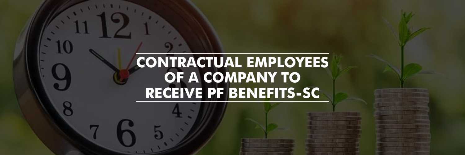 Contractual employees to receive PF benefits – Supreme Court