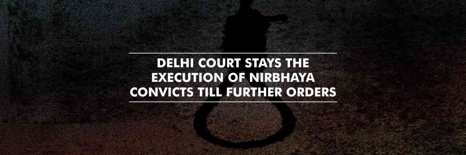 Delhi court stays the execution of Nirbhaya convicts till further orders