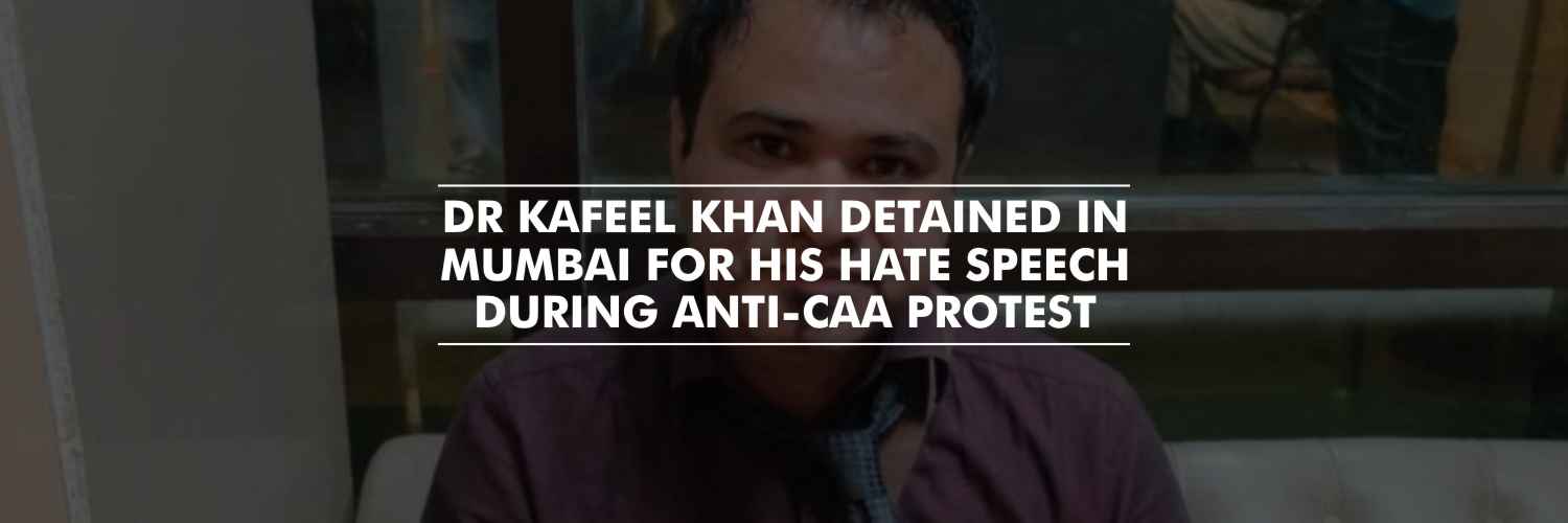 Dr Kafeel Khan detained in Mumbai for his hate speech at AMU during anti-CAA protest