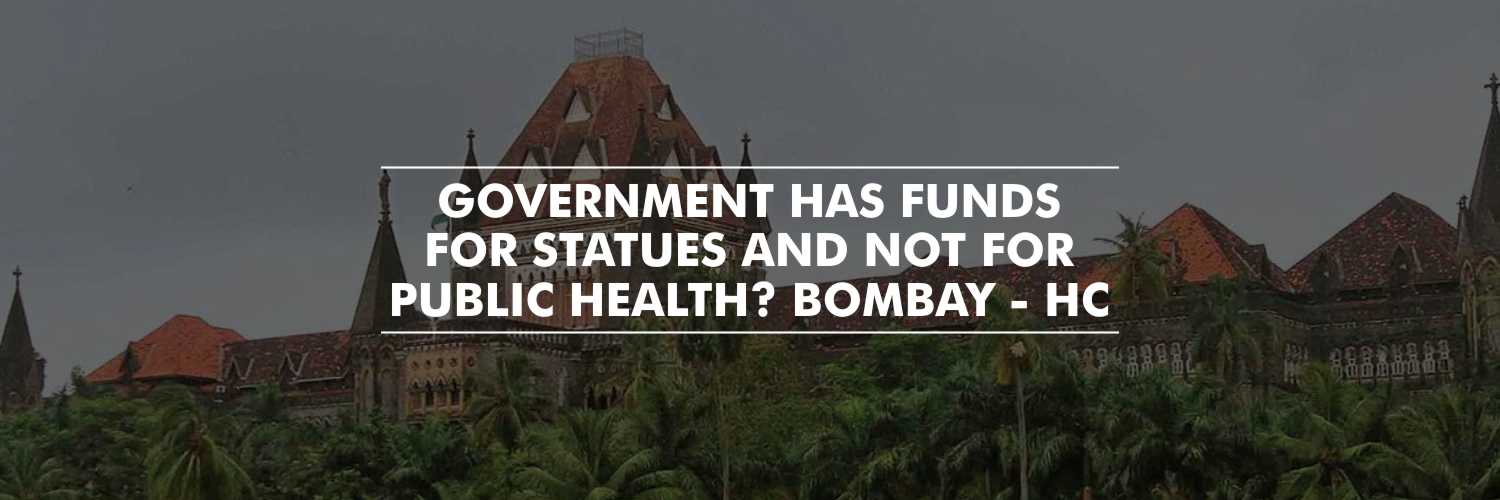 Fund for statues and not for public health? – Bombay High Court