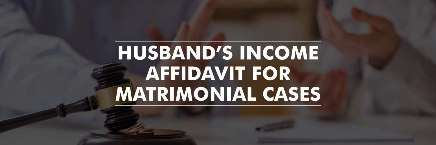 Husband’s income Affidavit for Matrimonial Cases