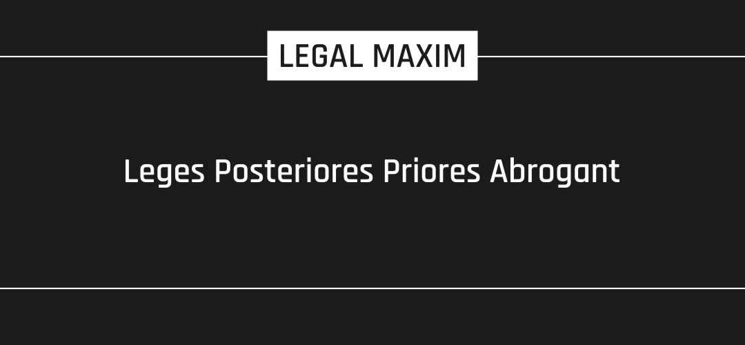 Leges Posteriores Priores Abrogant