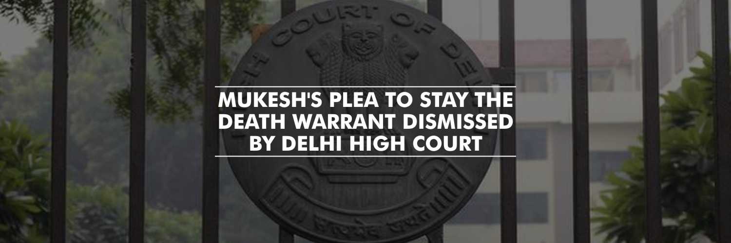 Delhi HC rejected the convict Mukesh’s plea to stay his death warrant in Nirbhaya case