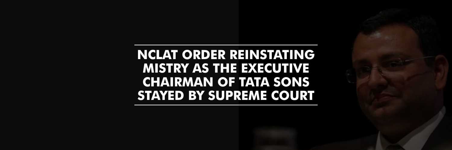 SC Stays NCLAT order reinstating Mistry As the Executive Chairman of Tata Sons