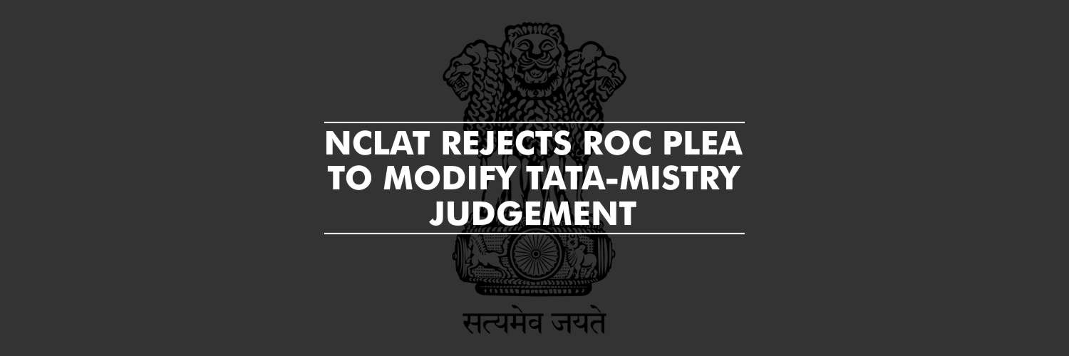 NCLAT dismisses RoC plea to modify Tata-Mistry judgement