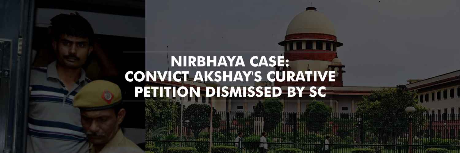 SC dismissed Akshay’s curative petition – Nirbhaya case