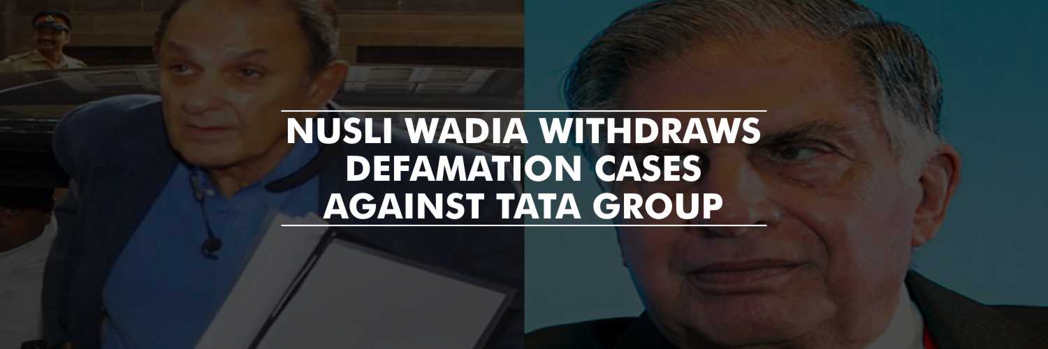 Nusli Wadia withdraws all the defamation cases against Tata Group