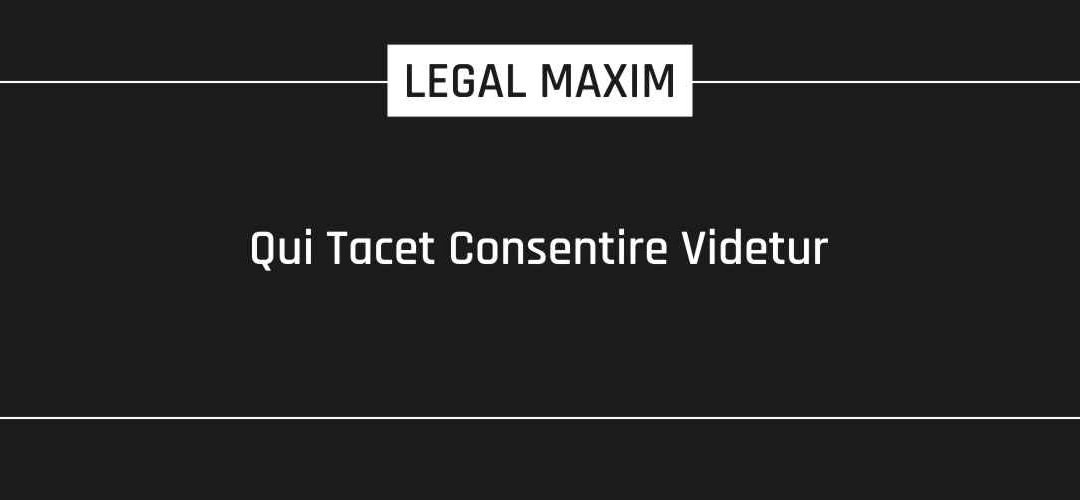 Qui Tacet Consentire Videtur