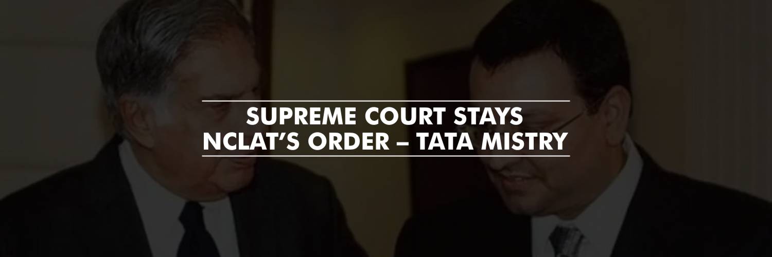 Supreme Court puts a stay on the NCLAT’s order – Tata Mistry