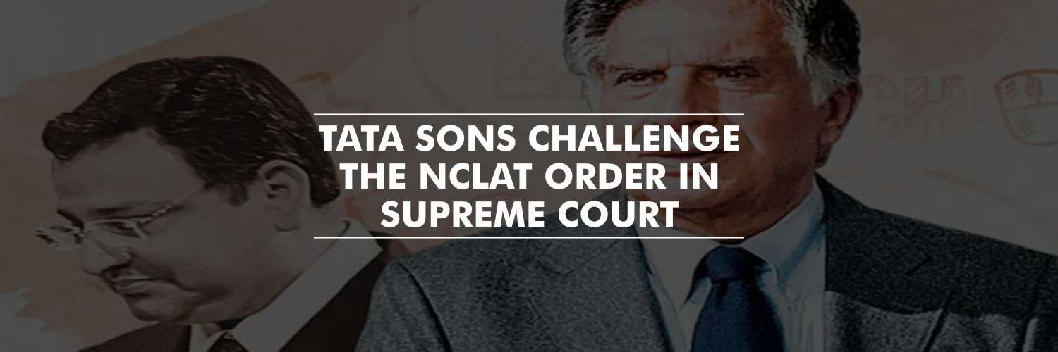 Tata Sons Challenge the NCLAT Order in Supreme Court Which Reinstated Cyrus Mistry As Chairman