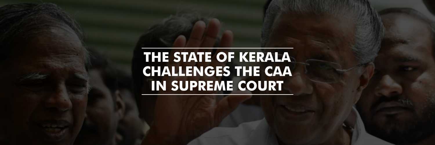 Kerala Becomes the first state to challenge the CAA in SC