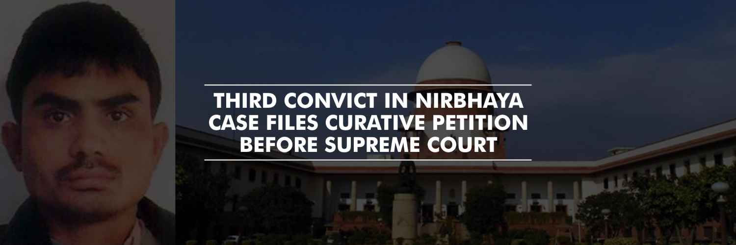 Third convict in Nirbhaya Case files curative petition before SC