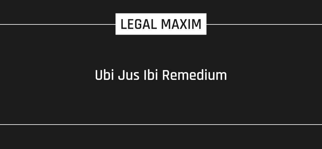 Ubi Jus Ibi Remedium