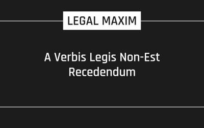 A Verbis Legis Non-Est Recedendum