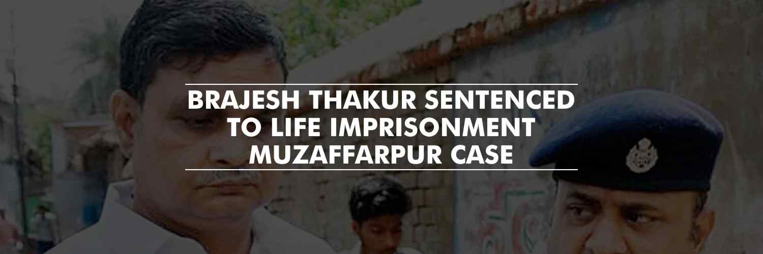 Brajesh Thakur sentenced to life imprisonment – Muzaffarpur shelter home case