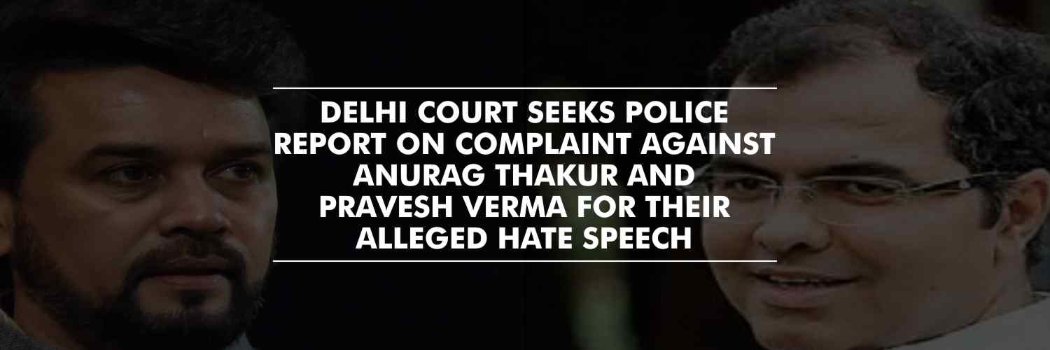 Delhi Court Seeks Police Report on Complaint Against Anurag Thakur and Pravesh Verma for Their Alleged Hate Speech