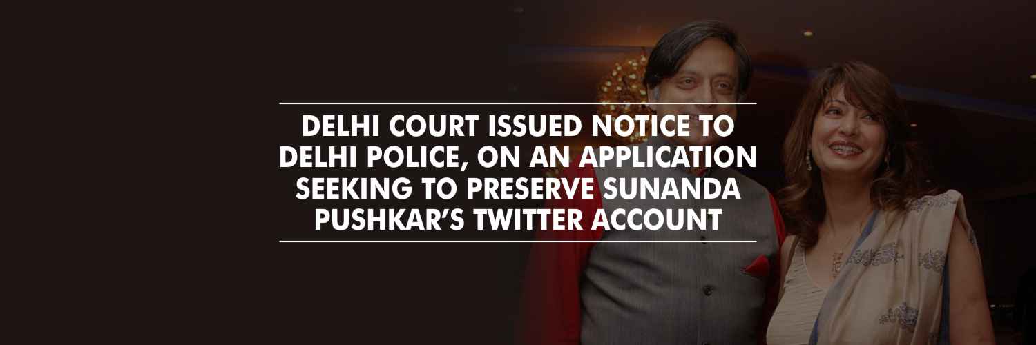 Notice to Delhi police on an application seeking to preserve Sunanda Pushkar’s Twitter account