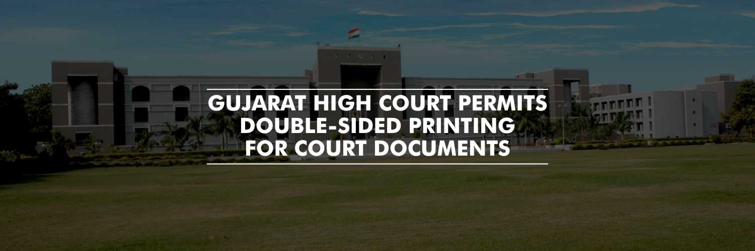 Instructions to Registry to use double-sided printing of documents – Gujarat High Court